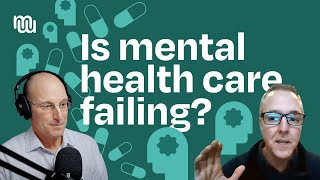 Why Mental Health Care Is Failing \u0026 What We Can Do About It with Dr. Chris Palmer