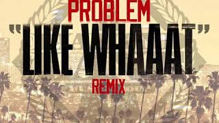 Like Whaaat (Remix) (Clean) Problem feat. Wiz Khalifa, Chris Brown & Tyga