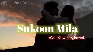 Sukoon Mila - Slowed & Reverb | Arijit Singh |ABT Lofi Music