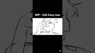 WIP - Soft fuzzy man #oc #animatic #animation #lemondemon