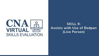Skill 9 – Assists with Use of Bedpan (Proctor)