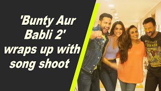'Bunty Aur Babli 2' wraps up with song shoot