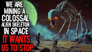 We Are Mining A Colossal Alien Skeleton In Space. It Wants Us To Stop | Sci Fi  Creepypasta