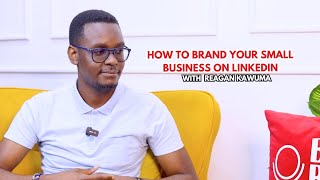 SMALL BUSINESS CHATS EP 15 GET YOUR BUSINESS TO STANDOUT ON LINKEDIN WITH REAGAN KAVUMA.