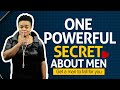 One secret about men | get a man to fall for you