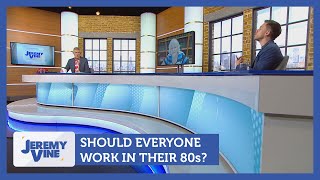 Should everyone work in their 80s? Feat. Ann Widdecombe & Owen Jones | Jeremy Vine