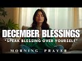 SAY THIS DECEMBER BLESSING EVERYDAY | MORNING PRAYER TO START YOU DAY