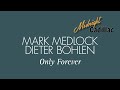 MARK MEDLOCK & DIETER BOHLEN Only Forever