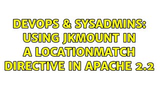 DevOps & SysAdmins: Using JkMount in a LocationMatch directive in Apache 2.2