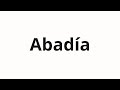 How to pronounce Abadía