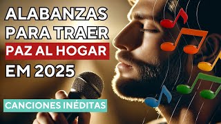 [ESTRENO GOSPEL 2025] ✨ Alabanzas para traer paz al hogar ¡Nuevas Canciones y Himnos Exclusivos!