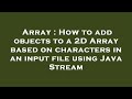 Array : How to add objects to a 2D Array based on characters in an input file using Java Stream
