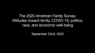 The 2020 American Family Survey: Attitudes toward family, COVID-19, politics, race, and economic...