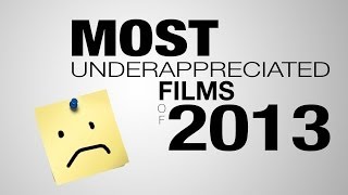 8 Most Underappreciated Films of 2013