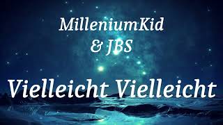 MilleniumKid \u0026 JBS - Vielleicht Vielleicht (lyrics)