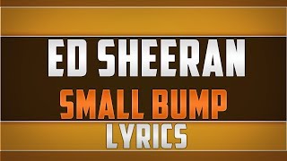 Ed Sheeran- Small Bump Lyrics