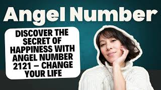 Discover the Secret of Happiness with Angel Number 2121 – Change Your Life