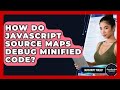 How Do JavaScript Source Maps Debug Minified Code? - JavaScript Toolkit