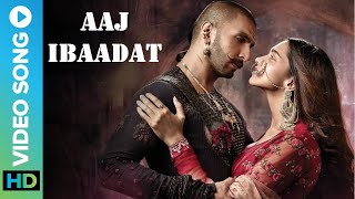 Aaj Ibaadat 💖 (Romantic Video Song) | Bajirao Mastani | Ranveer Singh & Deepika Padukone