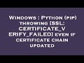 Windows : Python (pip) throwing [SSL: CERTIFICATE_VERIFY_FAILED] even if certificate chain updated