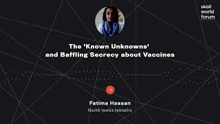 Fatima Hassan - The 'Known Unknowns' and Baffling Secrecy about Vaccines