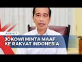 Presiden Jokowi Minta Maaf ke Raykat Indonesia: Saya Tak Sempurna, Saya Manusia Biasa