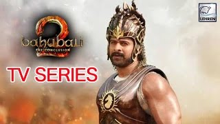 Baahubali To Become A TV Series