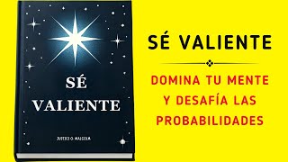 Sé Valiente: Domina Tu Mente Y Desafía Las Probabilidades (Audiolibro)