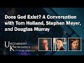 Does God Exist? A Conversation with Tom Holland, Stephen Meyer, and Douglas Murray