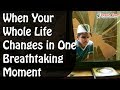 When Your Whole Life Changes in One Breathtaking Moment  ᴴᴰ ┇Mufti Menk┇ Dawah Team