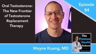84: Oral Testosterone: The New Frontier of Testosterone Replacement Therapy - Wayne Kuang, MD