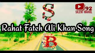 Rahat Fateh Ali Khan Song || New latast Song 2022 || Very Sad Song || Rahat Fateh Ali khan ||