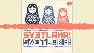 Svetlana! Svetlana! Podcast Trailer