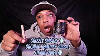 Grizzly Smokes 💨 : ORGANIC REMEDIES BUBBA C STRAIN REVIEW💨