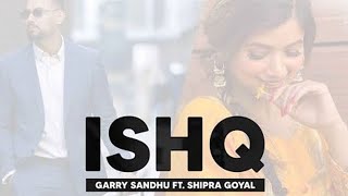ISHQ (Full Video) | Garry Sandhu X Shipra Goyal | Latest Punjabi Song 2021 |