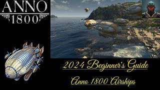 ANNO 1800 AIRSHIPS! - Anno 1800 Beginner's Guide in 2024 (Episode 17)