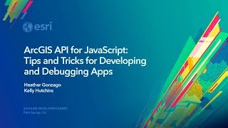 ArcGIS API for JavaScript: Tips and Tricks for Developing and Debugging Apps