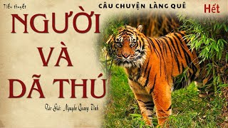 NGƯỜI VÀ DÃ THÚ - Tập 04-Hết | Nghe truyện tâm lý xã hội và Hổ dữ của tác giả Nguyễn Quang Vinh