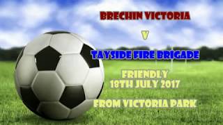 Brechin Victoria v Tayside Fire Brigade - 18th July 2017