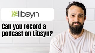 Can you record a podcast on Libsyn?