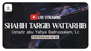 86. SHAHIH TARGIB WATTARHIB | Ustadz Abu Yahya Badrussalam, Lc