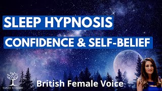 SLEEP HYPNOSIS for Confidence & Self-belief (British Female Voice Guided Sleep Meditation)