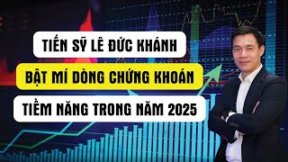 Chuyên gia Tài chính TS Lê Đức Khánh bật mí Dòng Chứng Khoán tiềm năng trong năm 2025