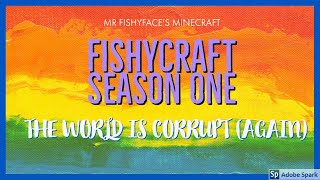 Fishycraft 1: THE WORLD IS CORRUPT! (again)