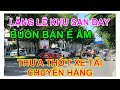 LẶNG LẼ KHU SÂN BAY. BUÔN BÁN Ế ẨM. THƯA THỚT XE TẢI CHUYỂN HÀNG