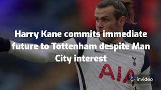 Harry Kane commits immediate future to Tottenham despite Man City interest