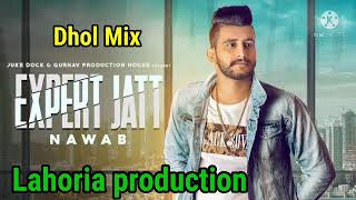 Expert Jatt Lahoria production|| Nawab|| Dhol Remix Ft Baljinder production