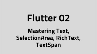 Flutter #02 Mastering Text Widget | All Parameters, SelectionArea, RichText, TextSpan