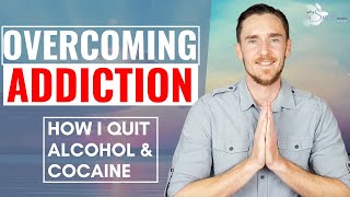OVERCOMING ADDICTION - How I quit alcohol and cocaine
