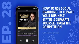 Ep. 28: How to Use Social Branding to Elevate Your Business' Status &... with Henry Kaminski